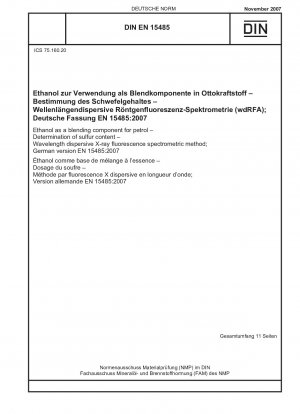 Ethanol as a blending component for petrol - Determination of sulfur content - Wavelength dispersive X-ray fluorescence spectrometric method; German version EN 15485:2007