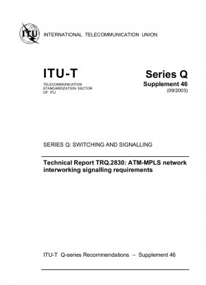 Technical report TRQ.2830: ATM-MPLS network interworking signalling requirements SERIES Q: SWITCHING AND SIGNALLING Study Group 11