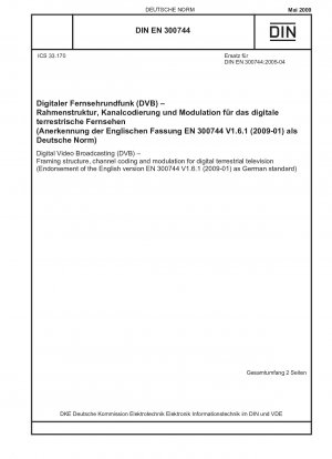 Digital Video Broadcasting (DVB) - Framing structure, channel coding and modulation for digital terrestrial television (Endorsement of the English version EN 300744 V1.6.1 (2009-01) as German standard)