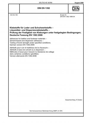 Adhesives for leather and footwear materials - Solvent-based and dispersion adhesives - Testing of bond strength under specified conditions; German version EN 1392:2006