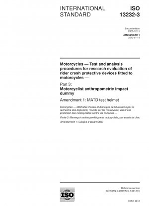 Motorcycles - Test and analysis procedures for research evaluation of rider crash protective devices fitted to motorcycles - Part 3: Motorcyclist anthropometric impact dummy - Amendment 1: MATD test helmet