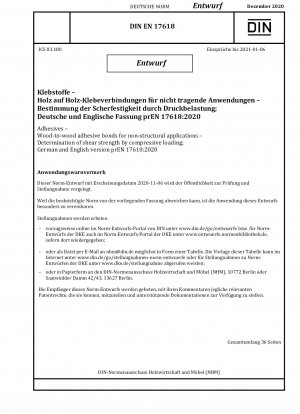 Adhesives - Wood-to-wood adhesive bonds for non-structural applications - Determination of shear strength by compressive loading; German and English version prEN 17618:2020