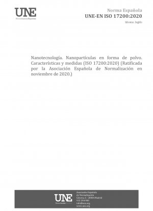 Nanotechnology - Nanoparticles in powder form - Characteristics and measurements (ISO 17200:2020) (Endorsed by Asociación Española de Normalización in November of 2020.)