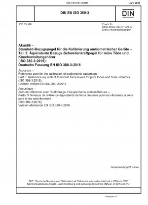 Acoustics - Reference zero for the calibration of audiometric equipment - Part 3: Reference equivalent threshold force levels for pure tones and bone vibrators (ISO 389-3:2016); German version EN ISO 389-3:2016 / Note: DIN EN ISO 389-3 (1999-07) remain...