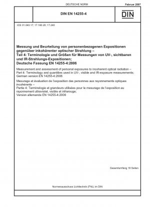 Measurement and assessment of personal exposures to incoherent optical radiation - Part 4: Terminology and quantities used in UV-, visible and IR-exposure measurements; German version EN 14255-4:2006