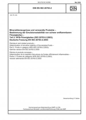 Petroleum and related products - Determination of emulsion stability of fire-resistant fluids - Part 2: Fluids in category HFB (ISO 20783-2:2003); German version EN ISO 20783-2:2003