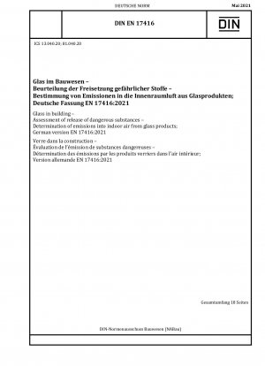 Glass in building - Assessment of release of dangerous substances - Determination of emissions into indoor air from glass products; German version EN 17416:2021