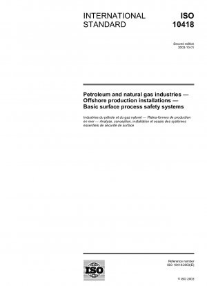 Petroleum and natural gas industries - Offshore production installations - Analysis, design, installation and testing of basic surface process safety systems