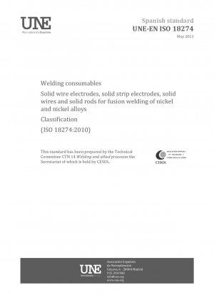 Welding consumables - Solid wire electrodes, solid strip electrodes, solid wires and solid rods for fusion welding of nickel and nickel alloys - Classification (ISO 18274:2010)