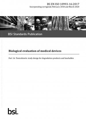 Biological evaluation of medical devices Part 16 : Toxicokinetic study design for degradation products and leachables