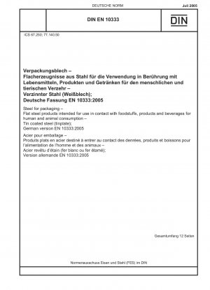 Steel for packaging - Flat steel products intended for use in contact with foodstuffs, products and beverages for human and animal consumption - Tin coated steel (tinplate); German version EN 10333:2005