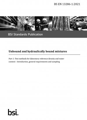  Unbound and hydraulically bound mixtures. Test methods for laboratory reference density and water content. Introduction, general requirements and sampling