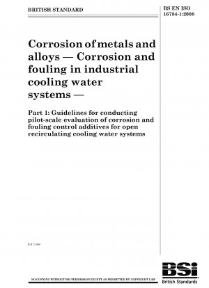 Corrosion of metals and alloys. Corrosion and fouling in industrial cooling water systems. Guidelines for conducting pilot-scale evaluation of corrosion and fouling control additives for open recirculating cooling water systems