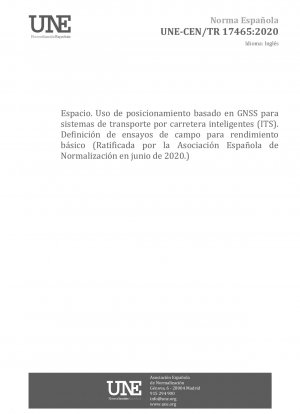 Space - Use of GNSS-based positioning for road Intelligent Transport Systems (ITS) - Field tests definition for basic performance (Endorsed by Asociación Española de Normalización in June of 2020.)