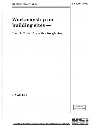 Workmanship on building sites — Part 7 : Code of practice for glazing CAWS L40