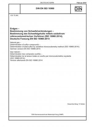 Natural gas - Determination of sulfur compounds - Determination of total sulfur by oxidative microcoulometry method (ISO 16960:2014); German version EN ISO 16960:2014