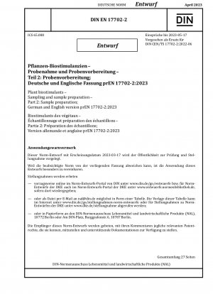 Plant biostimulants - Sampling and sample preparation - Part 2: Sample preparation; German and English version prEN 17702-2:2023 / Note: Date of issue 2023-03-17*Intended as replacement for DIN CEN/TS 17702-2 (2022-06).