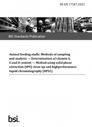 Animal feeding stuffs: Methods of sampling and analysis. Determination of vitamin A, E and D content. Method using solid phase extraction (SPE) clean-up and highperformance liquid chromatography (HPLC)
