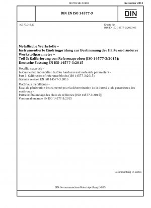 Metallic materials - Instrumented indentation test for hardness and materials parameters - Part 3: Calibration of reference blocks (ISO 14577-3:2015); German version EN ISO 14577-3:2015