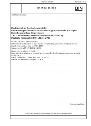 Binders for paints and varnishes - Determination of the non-volatile-matter content of aqueous rosin-resin dispersions - Part 1: Oven method (ISO 16482-1:2013); German version EN ISO 16482-1:2016
