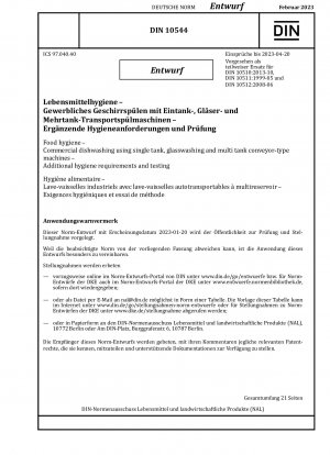 Food hygiene - Commercial dishwashing using single tank, glasswashing and multi tank conveyor-type machines - Additional hygiene requirements and testing / Note: Date of issue 2023-01-20*Intended as replacement for DIN 10510 (2013-10, t), DIN 10511 (19...