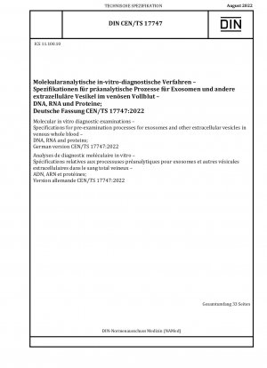 Molecular in vitro diagnostic examinations - Specifications for pre-examination processes for exosomes and other extracellular vesicles in venous whole blood - DNA, RNA and proteins; German version CEN/TS 17747:2022