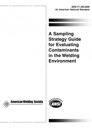A Sampling Strategy Guide for Evaluating Contaminants in the Welding Environment  [Superseded: AWS F1.3, AWS F1.3, AWS F1.3]