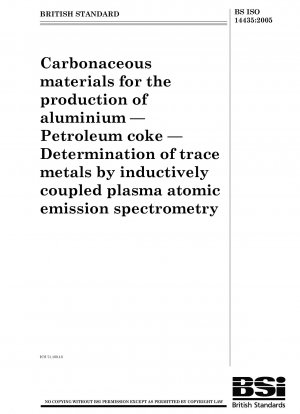 Carbonaceous materials for the production of aluminium — Petroleum coke — Determination of trace metals by inductively coupled plasma atomic emission spectrometry