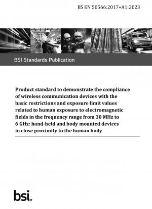 Product standard to demonstrate the compliance of wireless communication devices with the basic restrictions and exposure limit values related to human exposure to electromagnetic fields in the frequency range from 30 MHz to 6 GHz: hand-held…