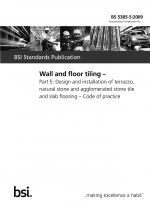 Wall and floor tiling – Part 5 : Design and installation of terrazzo, natural stone and agglomerated stone tile and slab flooring – Code of practice