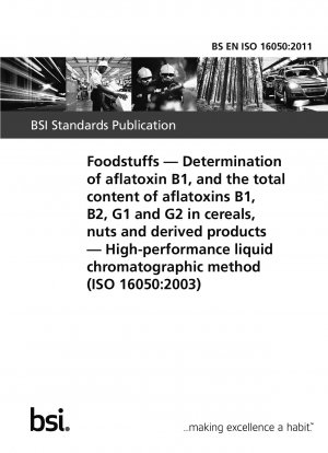 Foodstuffs. Determination of aflatoxin B1, and the total content of aflatoxins B1, B2, G1 and G2 in cereals, nuts and derived products. High-performance liquid chromatographic method