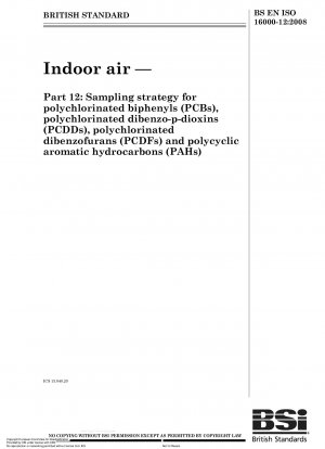 Indoor air - Sampling strategy for polychlorinated biphenyls (PCBs), polychlorinated dibenzo-p-dioxins (PCDDs), polychlorinated dibenzofurans (PCDFs) and polycyclic aromatic hydrocarbons (PAHs)