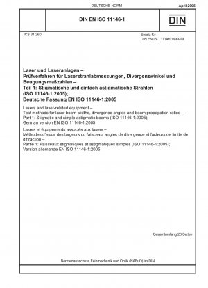 Lasers and laser-related equipment - Test methods for laser beam widths, divergence angles and beam propagation ratios - Part 1: Stigmatic and simple astigmatic beams (ISO 11146-1:2005); German version EN ISO 11146-1:2005