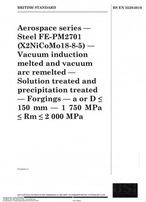 Aerospace series - Steel FE-PM2701 (X2NiCoMo18-8-5) - Vacuum induction melted and vacuum arc remelted - Solution treated and precipitation treated - Forgings - a or D <LE> 150 mm - 1750 MPa <LE> Rm <LE> 2000 MPa