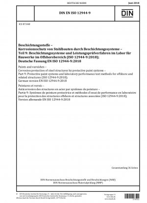 Paints and varnishes - Corrosion protection of steel structures by protective paint systems - Part 9: Protective paint systems and laboratory performance test methods for offshore and related structures (ISO 12944-9:2018); German version EN ISO 12944-9...