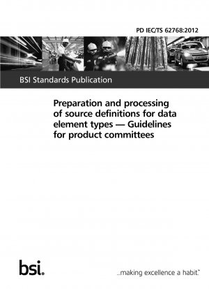 Preparation and processing of source definitions for data element types. Guidelines for product committees