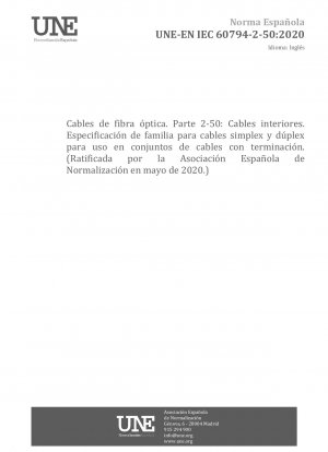 Optical fibre cables - Part 2-50: Indoor cables - Family specification for simplex and duplex cables for use in terminated cable assemblies (Endorsed by Asociación Española de Normalización in May of 2020.)