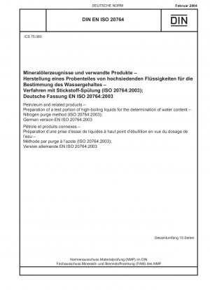 Petroleum and related products - Preparation of a test portion of high-boiling liquids for the determination of water content - Nitrogen purge method (ISO 20764:2003); German version EN ISO 20764:2003