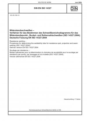 Resistance welding - Procedures for determining the weldability lobe for resistance spot, projection and seam welding (ISO 14327:2004); German version EN ISO 14327:2004
