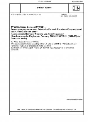 TV White Space Devices (TVWSD) - Wireless Access Systems operating in the 470 MHz to 694 MHz TV broadcast band - Harmonised Standard for access to radio spectrum (Endorsement of the English version EN 301 598 V2.2.1 (2022-03) as a German standard) / No...