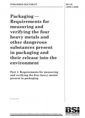 Packaging - Requirements for measuring and verifying the four heavy metals and other dangerous substances present in packaging and their release into the environment - Part 1: Requirements for measuring and verifying the four heavy metals present in packa