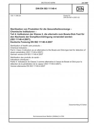 Sterilization of health care products - Chemical indicators - Part 4: Class 2 indicators as an alternative to the Bowie and Dick-type test for detection of steam penetration (ISO 11140-4:2007);German version EN ISO 11140-4:2007