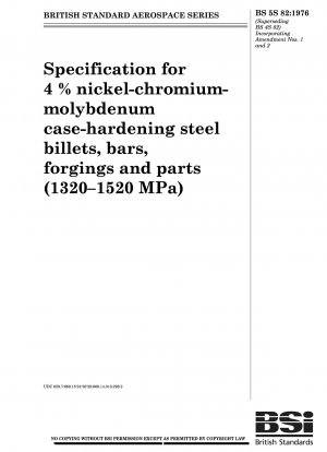 Specification for 4 % nickel - chromium - molybdenum case - hardening steel billets, bars, forgings and parts (1320 – 1520 MPa)