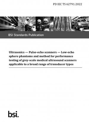 Ultrasonics. Pulse-echo scanners. Low-echo sphere phantoms and method for performance testing of grey-scale medical ultrasound scanners applicable to a broad range of transducer types