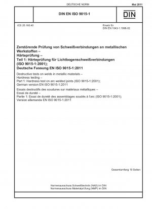 Destructive tests on welds in metallic materials - Hardness testing - Part 1: Hardness test on arc welded joints (ISO 9015-1:2001); German version EN ISO 9015-1:2011