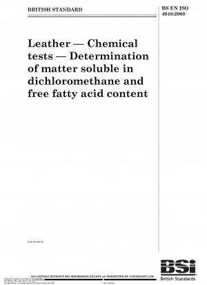 Leather - Chemical tests - Determination of matter soluble in dichloromethane and free fatty acid content (ISO 4048:2008)