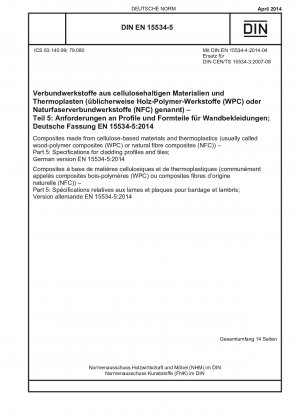 Composites made from cellulose-based materials and thermoplastics (usually called wood-polymer composites (WPC) or natural fibre composites (NFC)) - Part 5: Specifications for cladding profiles and tiles; German version EN 15534-5:2014 / Note: To be re...