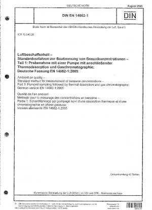 Ambient air quality - Standard method for measurement of benzene concentrations - Part 1: Pumped sampling followed by thermal desorption and gas chromatography; German version EN 14662-1:2005 / Note: To be replaced by DIN EN 14662-1 (2022-09).