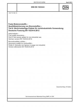 Solid biofuels - Fuel quality assurance - Part 6: Non-woody pellets for non-industrial use; German version EN 15234-6:2012