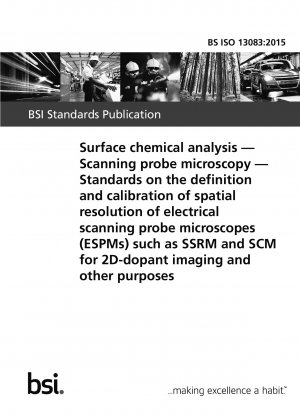 Surface chemical analysis. Scanning probe microscopy. Standards on the definition and calibration of spatial resolution of electrical scanning probe microscopes (ESPMs) such as SSRM and SCM for 2D-dopant imaging and other purposes